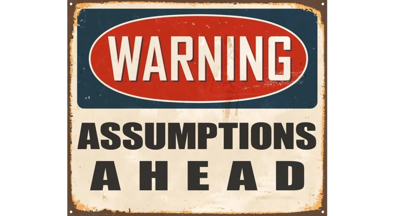 Stop making assumptions
